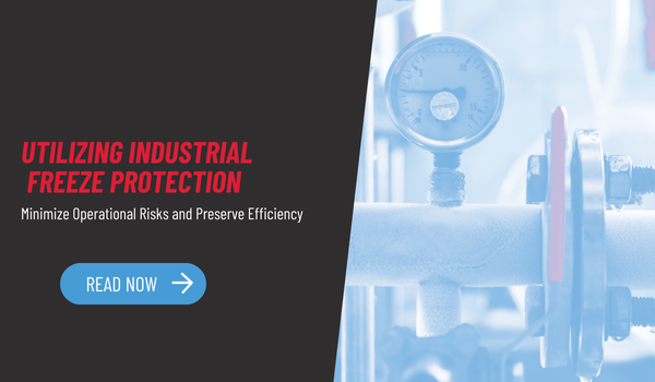 Utilizing Industrial Freeze Protection: Minimize Operational Risk and Preserve Efficiency