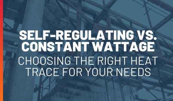 Self-Regulating vs. Constant Watt Heat Cable: Choosing the Right Heat Trace for Your Needs