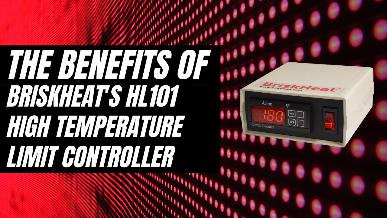 The Benefits of BriskHeat's HL101 High Temperature Limit Controller