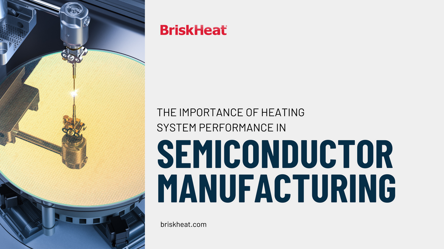 The Importance of Heating System Performance in Semiconductor Manufacturing