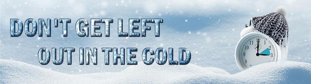 Don’t Get Left Out In The Cold