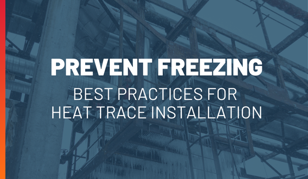 Prevent Freezing: Best Practices for Heat Trace Installation