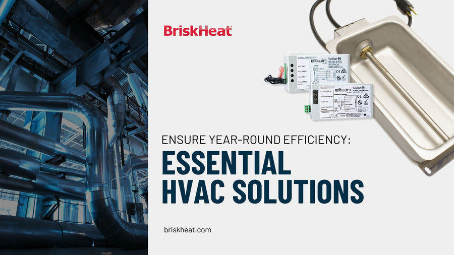 Ensure Year-Round Efficiency: Essential HVAC Solutions from BriskHeat