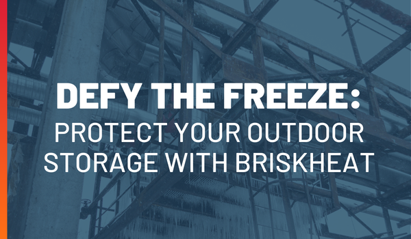 Defy The Freeze: Protect Your Outdoor Storage with BriskHeat