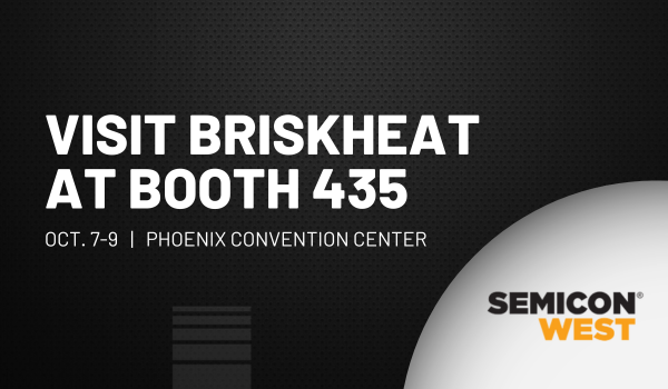 BriskHeat Heads to SEMICON West 2025