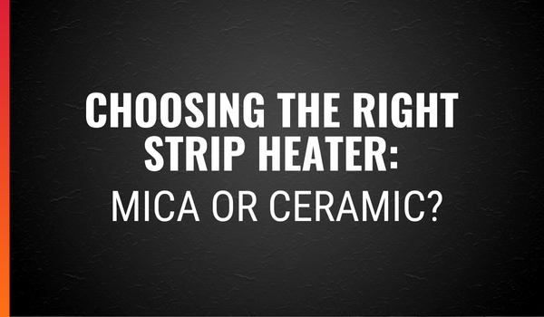 Choosing the Right Strip Heater: Mica or Ceramic?