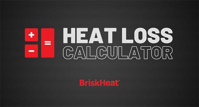 Introducing BriskHeat’s Heat Loss Calculator