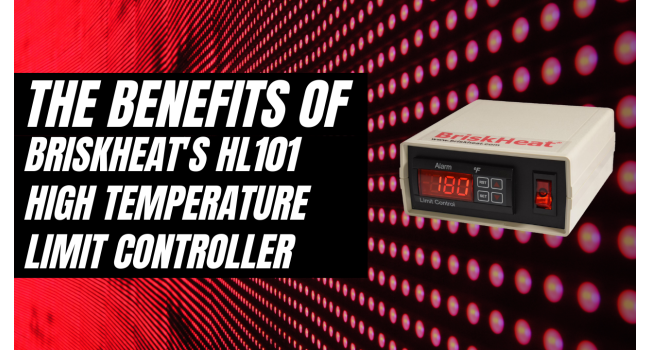 The Benefits of BriskHeat's HL101 High Temperature Limit Controller