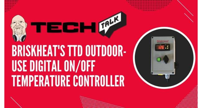 Tech Talk with Thomas Presents: BriskHeat's TTD Outdoor-Use Digital On/Off Temperature Controller