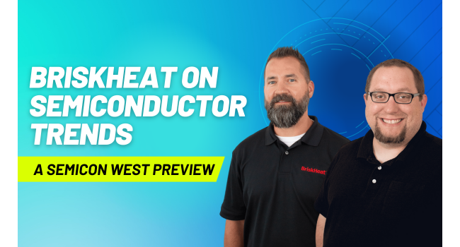 BriskHeat on Semiconductor Trends: A SEMICON West 2023 Preview